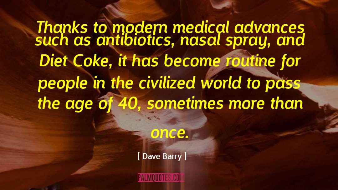 Antibiotics quotes by Dave Barry