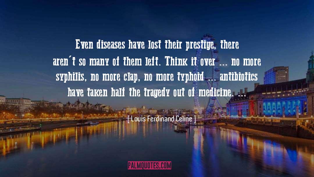 Antibiotics quotes by Louis Ferdinand Celine