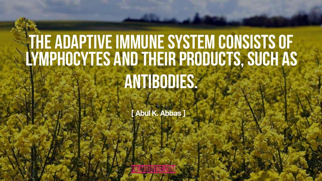 Antibodies quotes by Abul K. Abbas