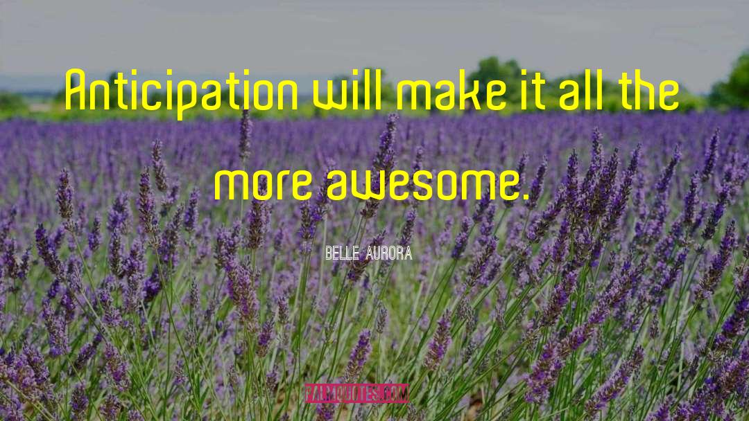 Anticipation quotes by Belle Aurora