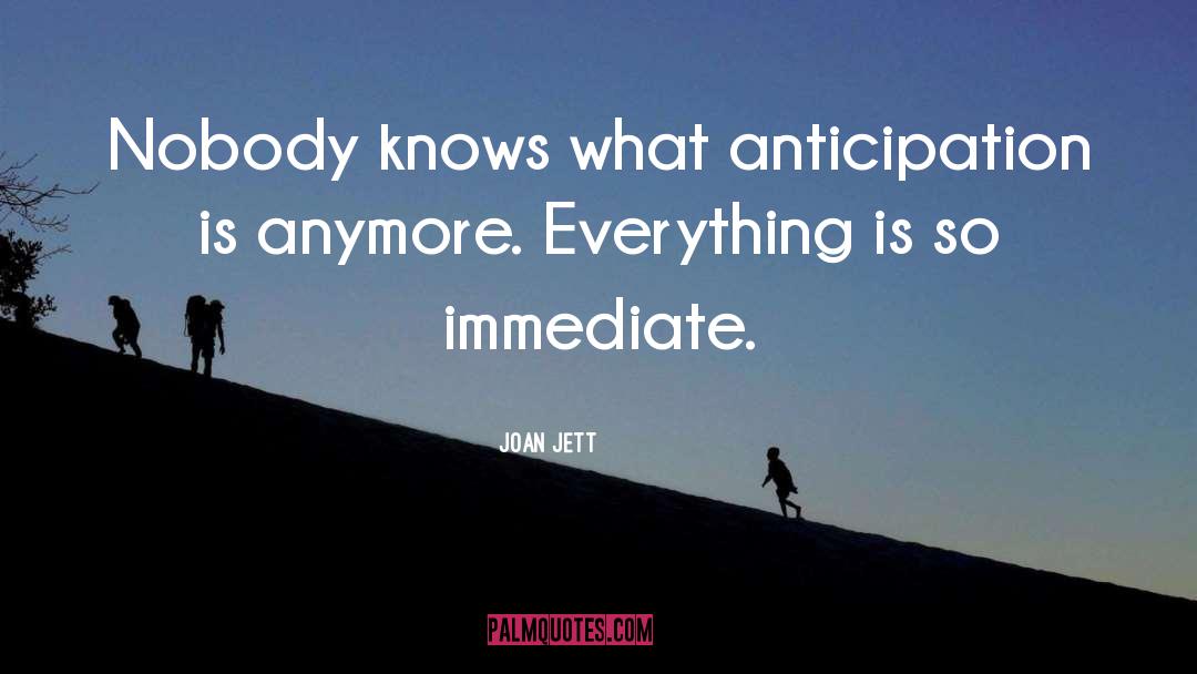 Anticipation quotes by Joan Jett