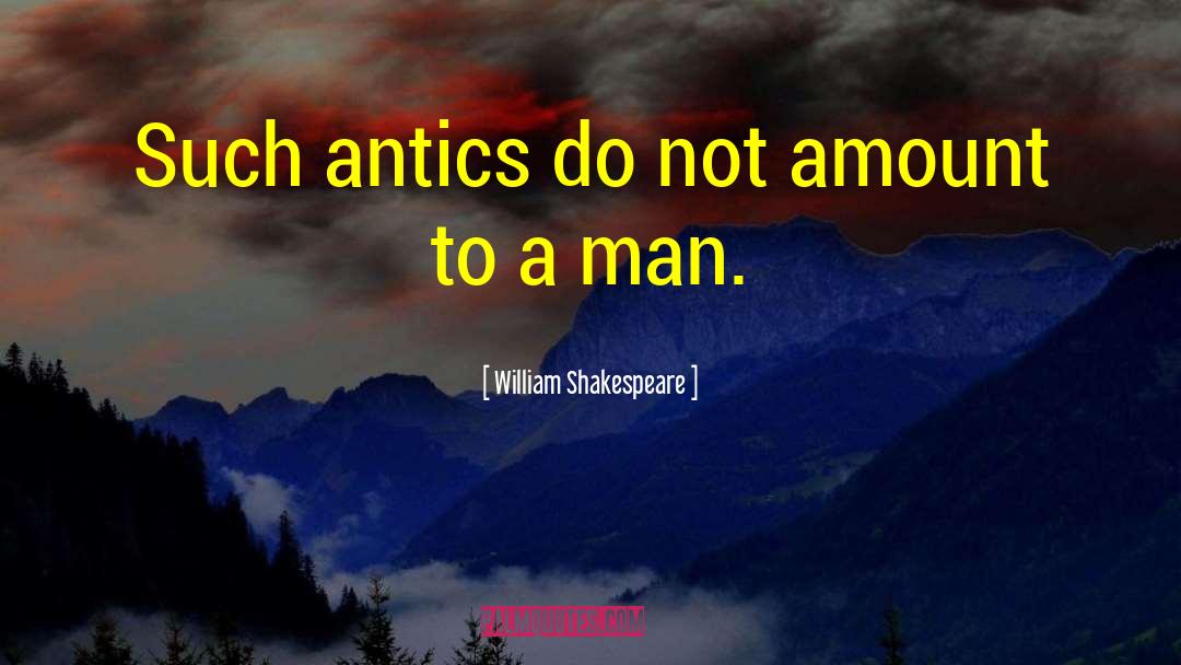 Antics quotes by William Shakespeare