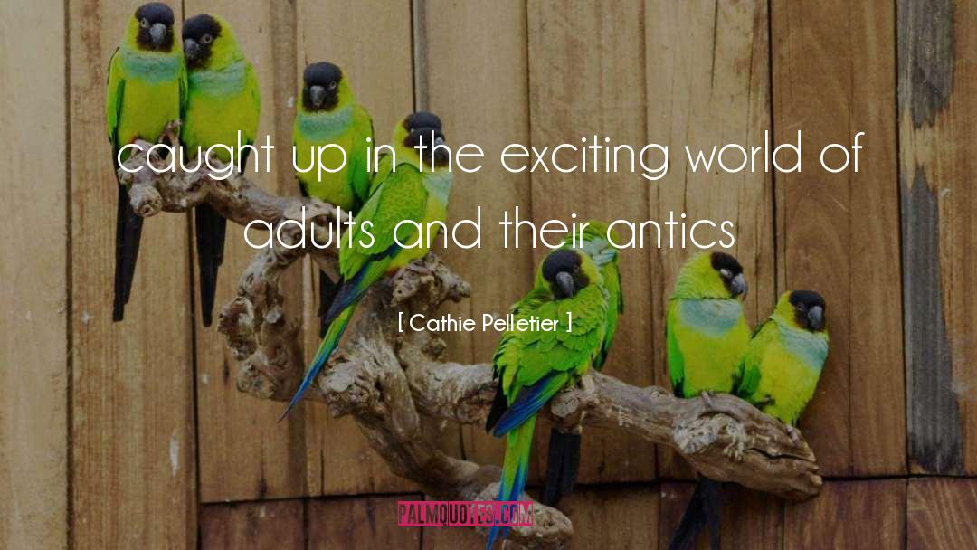 Antics quotes by Cathie Pelletier