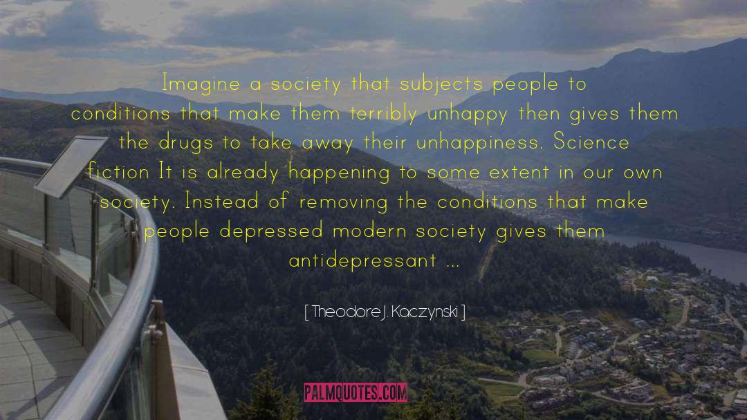 Antidepressants quotes by Theodore J. Kaczynski