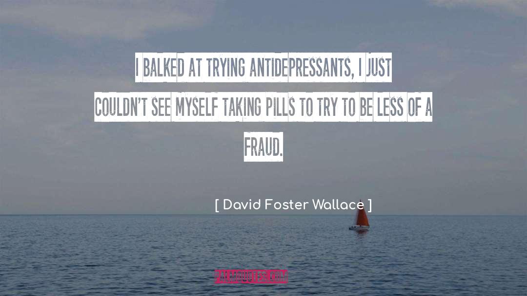Antidepressants quotes by David Foster Wallace