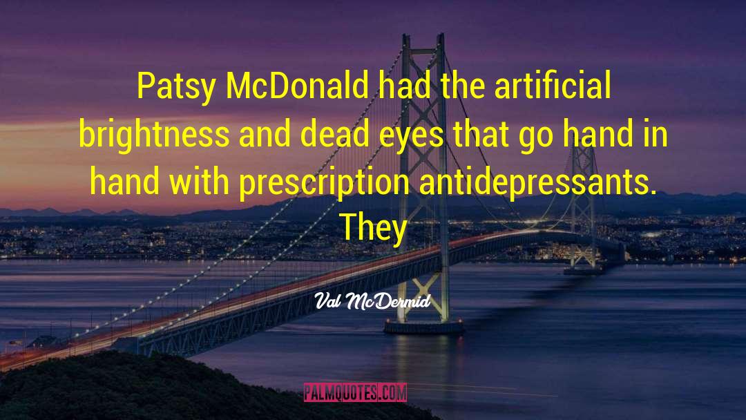 Antidepressants quotes by Val McDermid