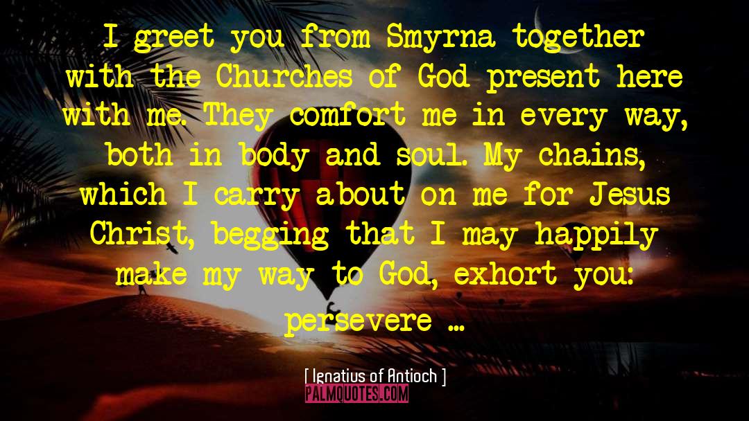 Antioch quotes by Ignatius Of Antioch