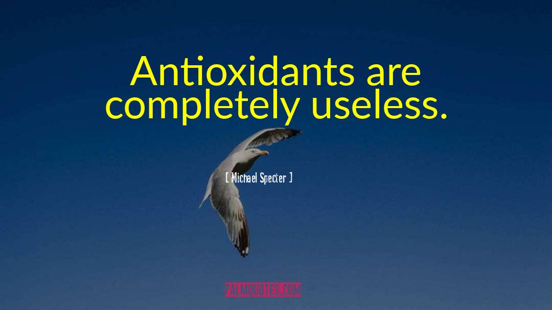 Antioxidants quotes by Michael Specter