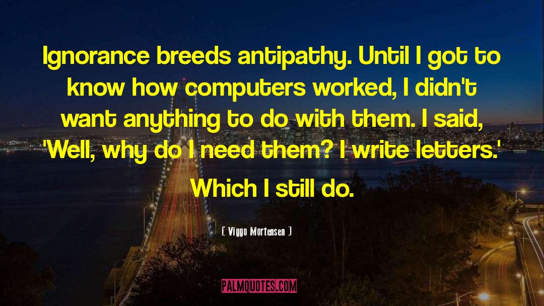 Antipathy quotes by Viggo Mortensen