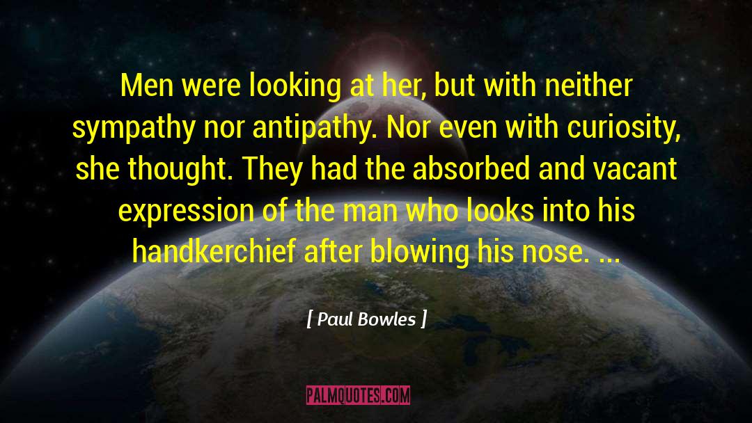 Antipathy quotes by Paul Bowles