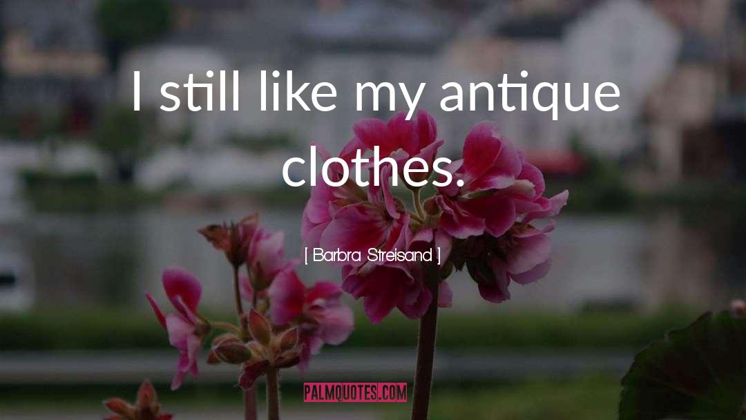 Antique quotes by Barbra Streisand