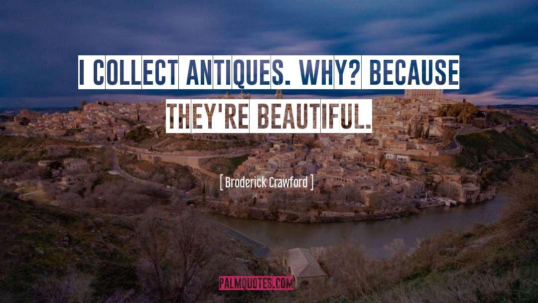 Antiques Dealers quotes by Broderick Crawford