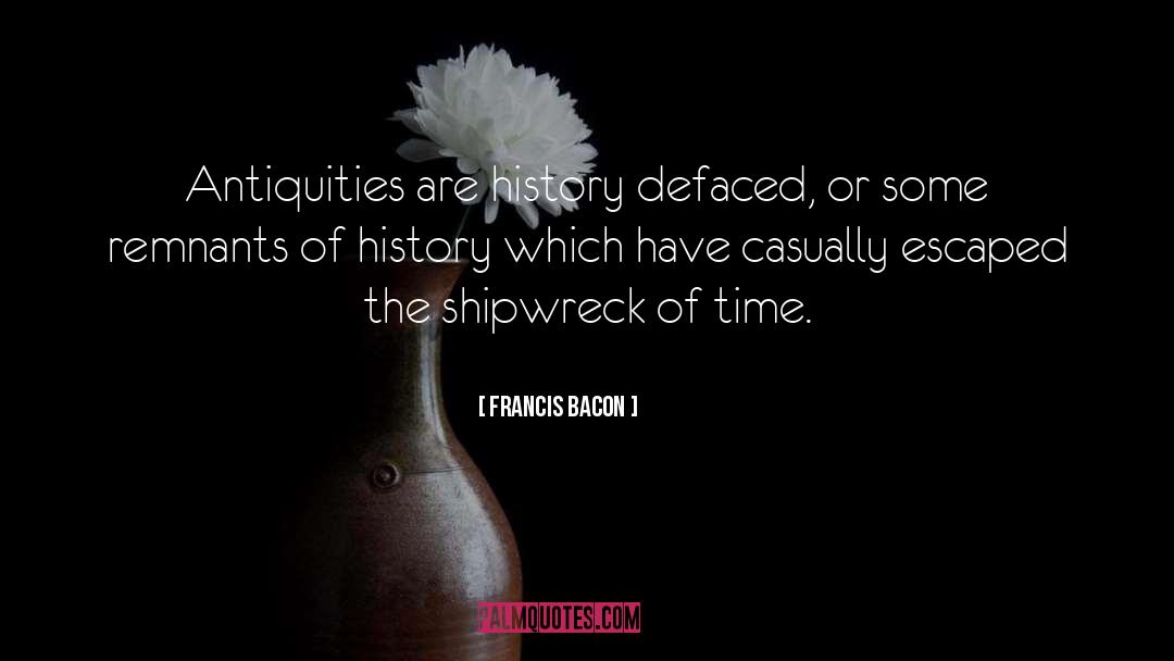 Antiquities quotes by Francis Bacon