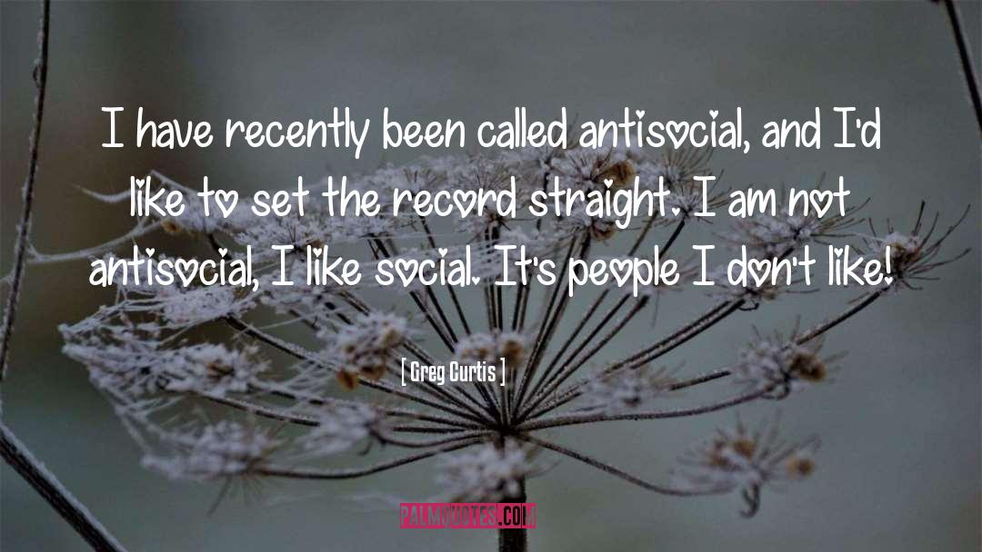 Antisocial quotes by Greg Curtis