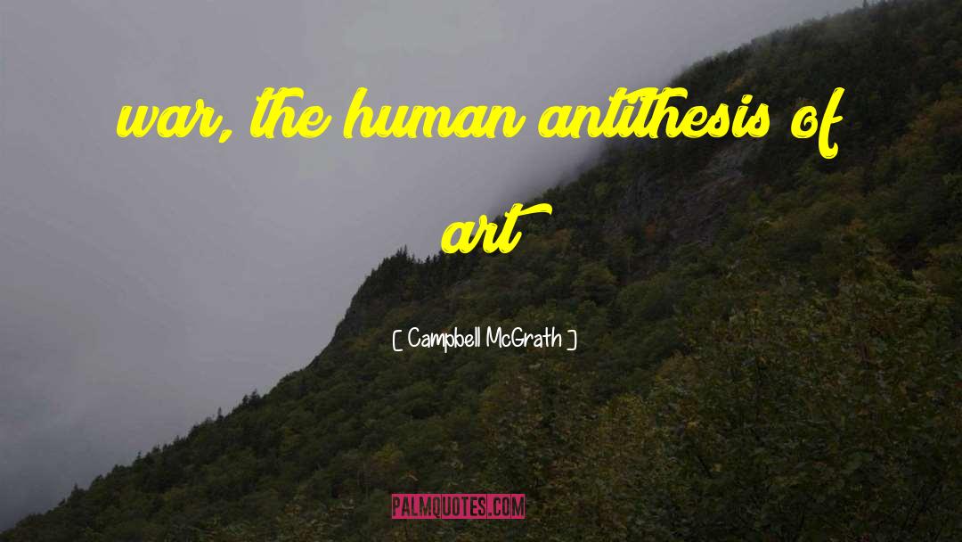 Antithesis quotes by Campbell McGrath