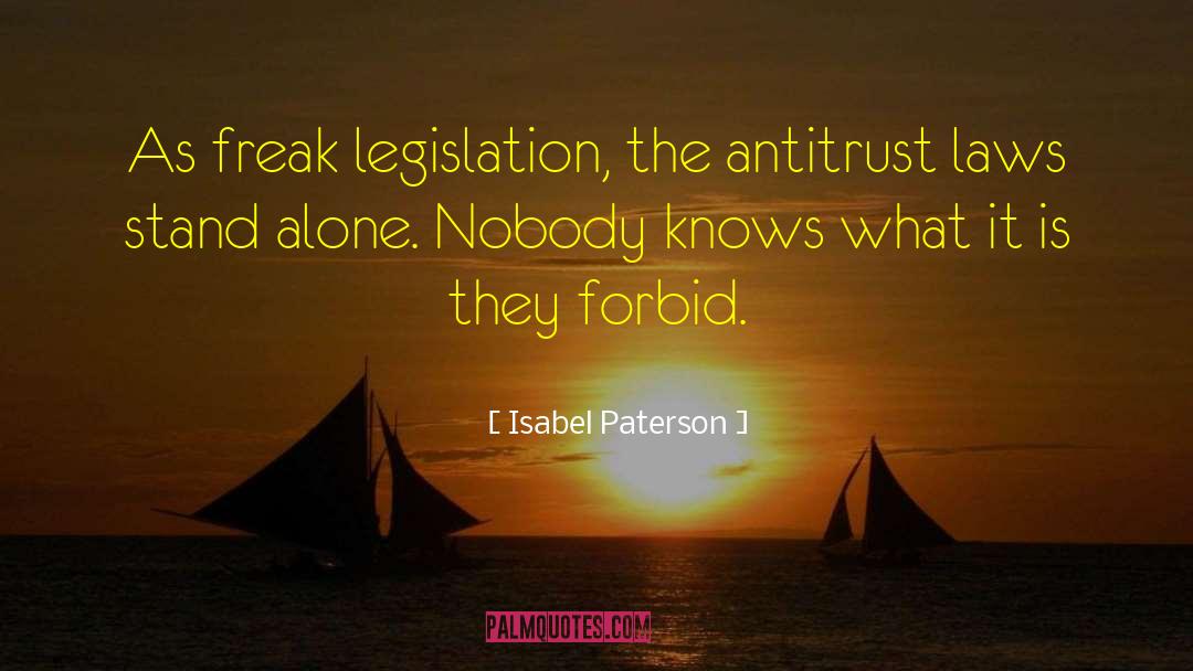 Antitrust Laws quotes by Isabel Paterson