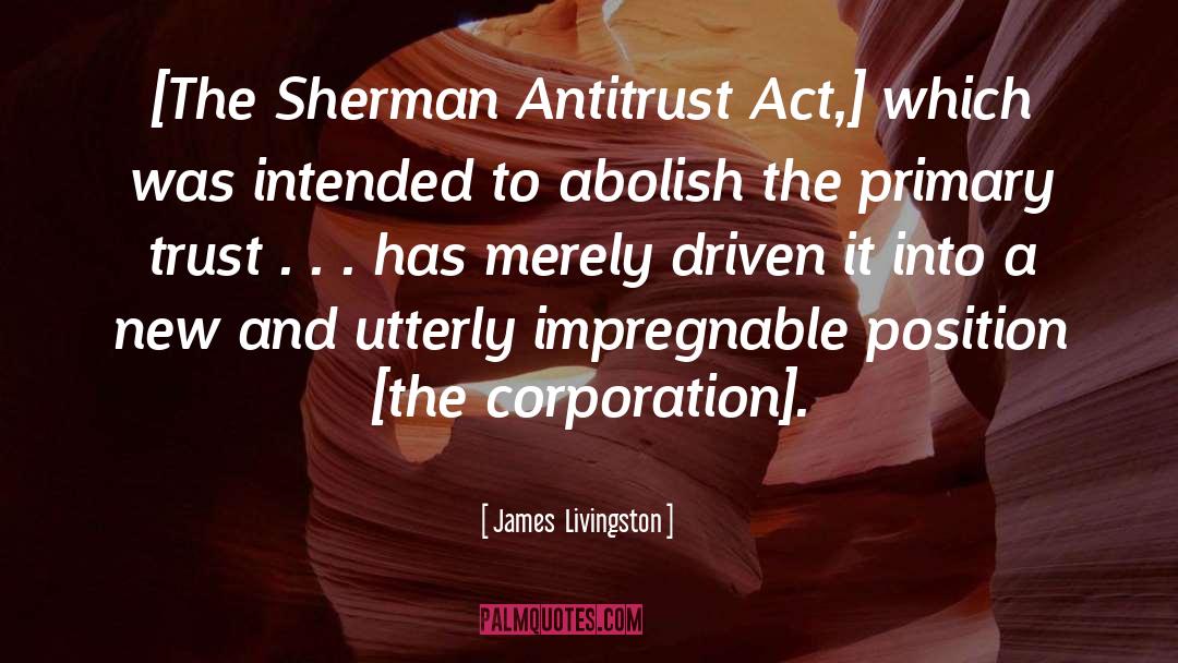 Antitrust quotes by James  Livingston