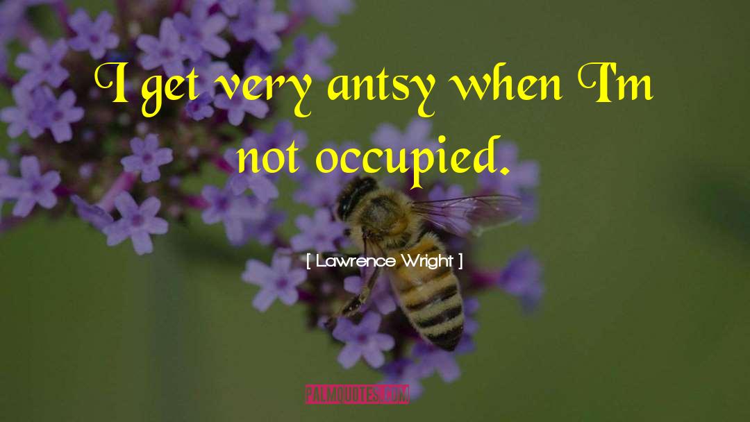Antsy quotes by Lawrence Wright