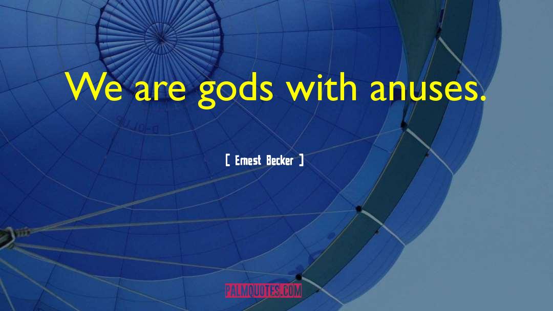 Anuses quotes by Ernest Becker