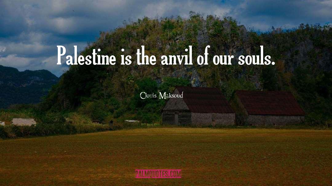 Anvil quotes by Clovis Maksoud