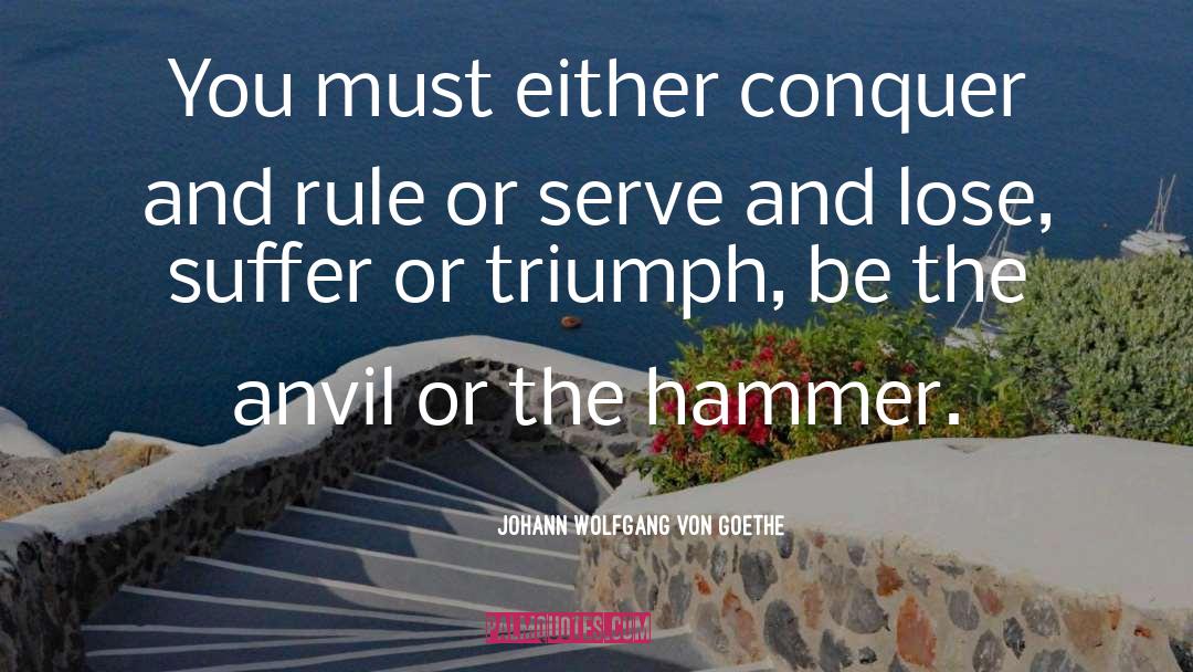 Anvil quotes by Johann Wolfgang Von Goethe