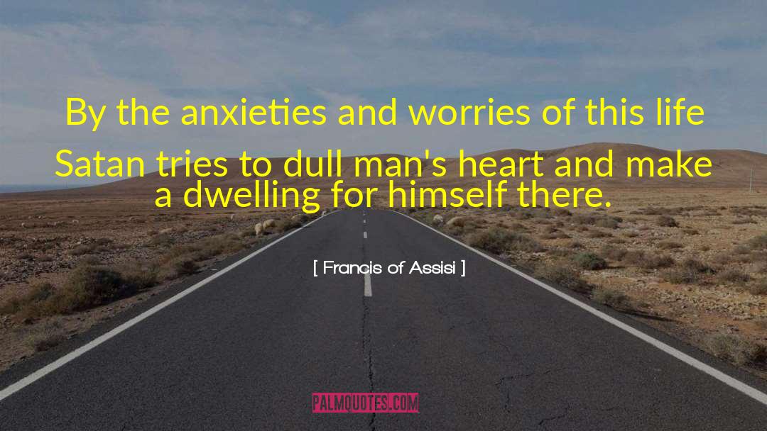 Anxieties quotes by Francis Of Assisi