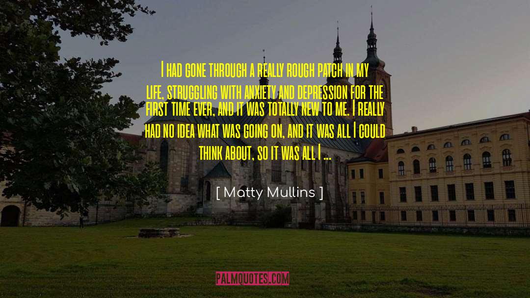 Anxiety And Depression quotes by Matty Mullins