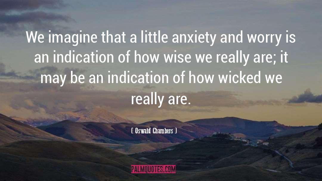 Anxiety And Worry quotes by Oswald Chambers