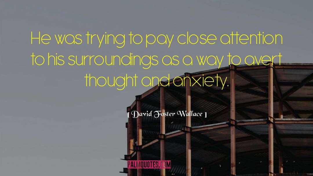 Anxiety Qoutes quotes by David Foster Wallace