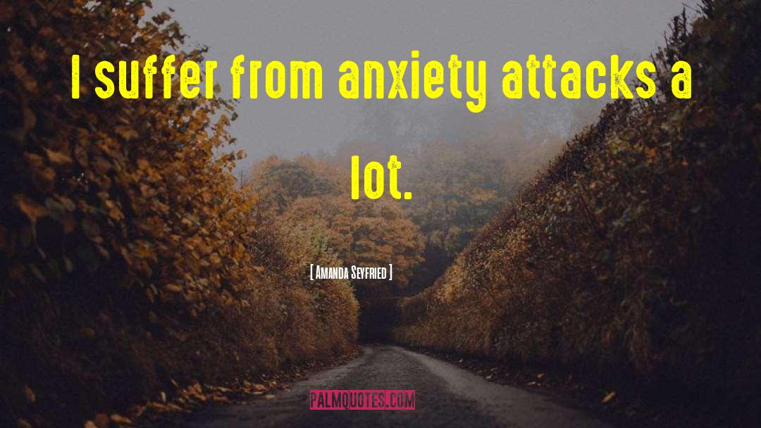 Anxiety Qoutes quotes by Amanda Seyfried