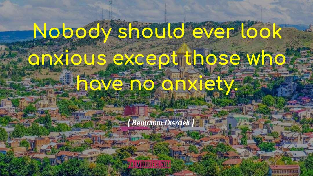 Anxious Bible quotes by Benjamin Disraeli