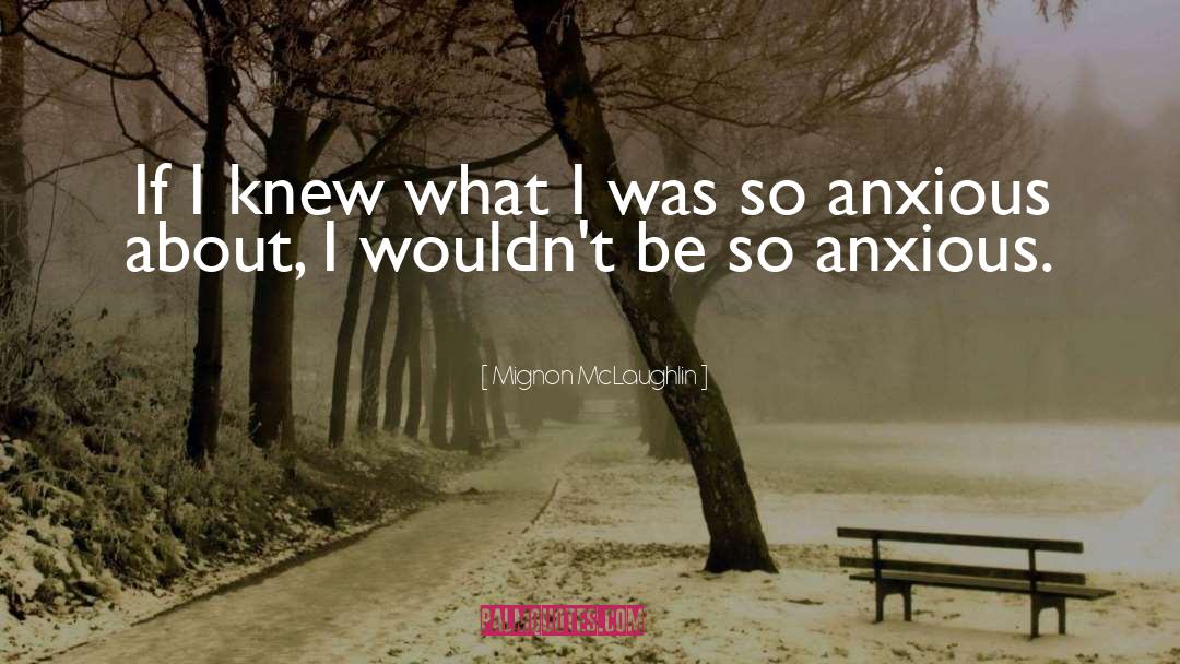Anxious quotes by Mignon McLaughlin