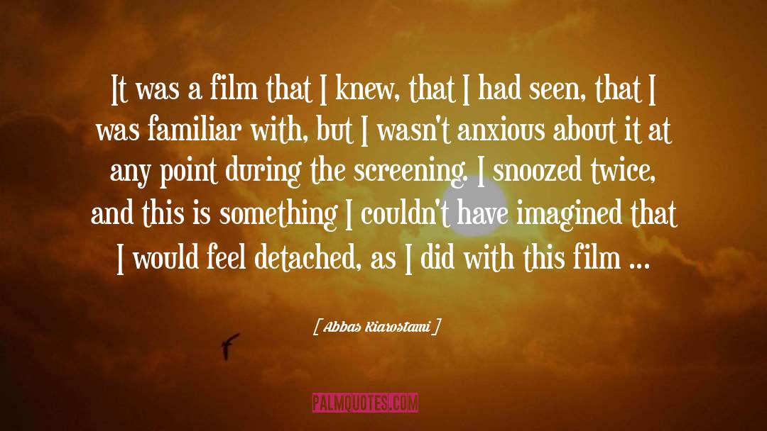 Anxious quotes by Abbas Kiarostami