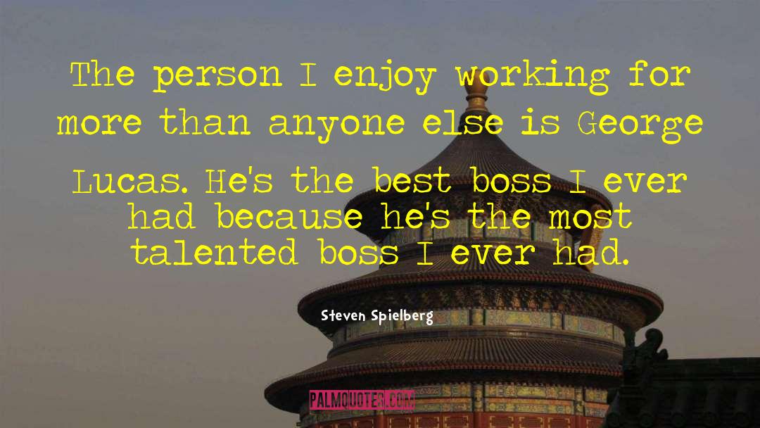 Anyone Can Be A Boss quotes by Steven Spielberg