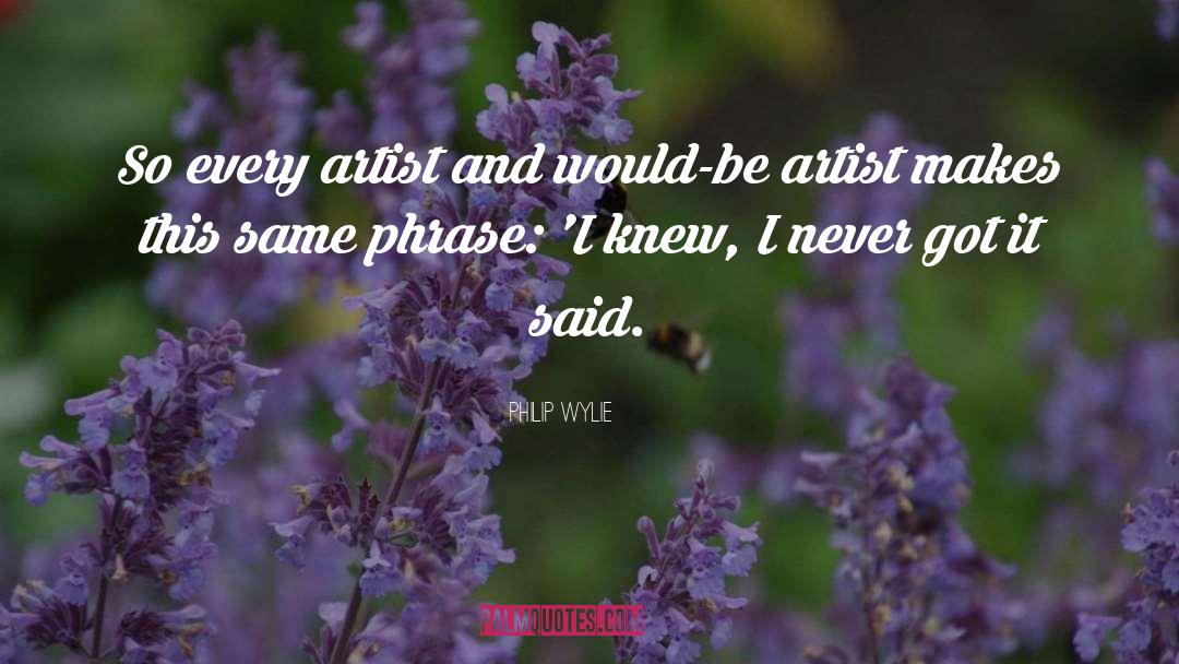 Anyone Can Be An Artist Quote quotes by Philip Wylie