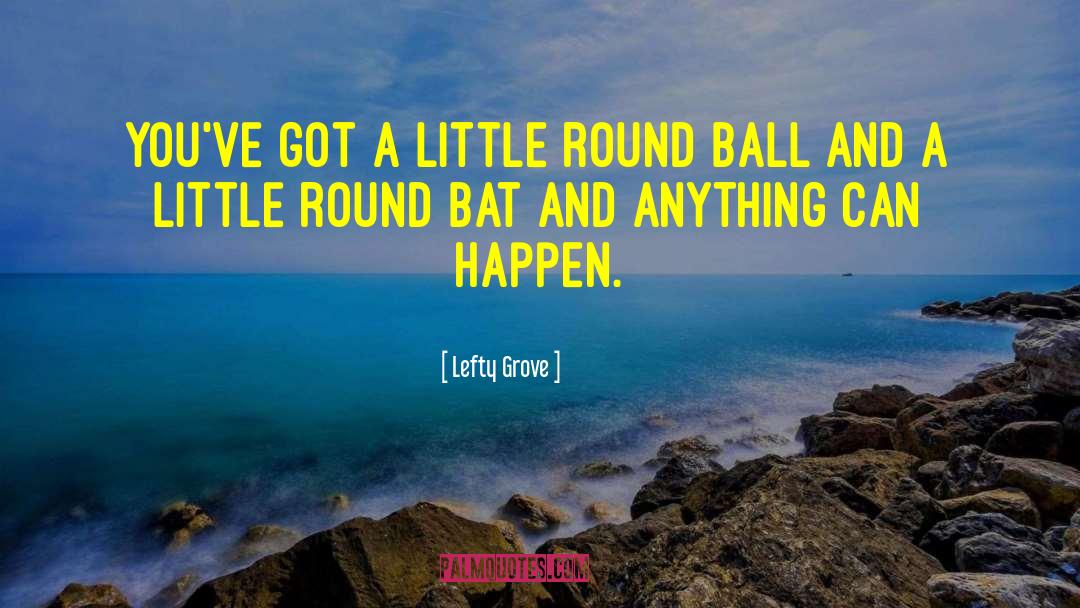 Anything Can Happen quotes by Lefty Grove