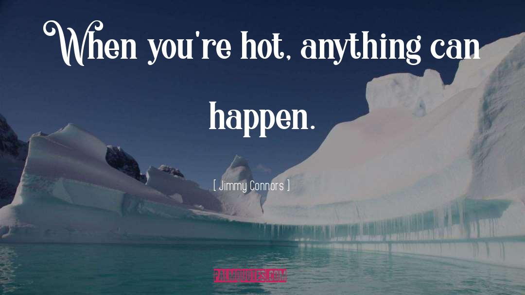 Anything Can Happen quotes by Jimmy Connors