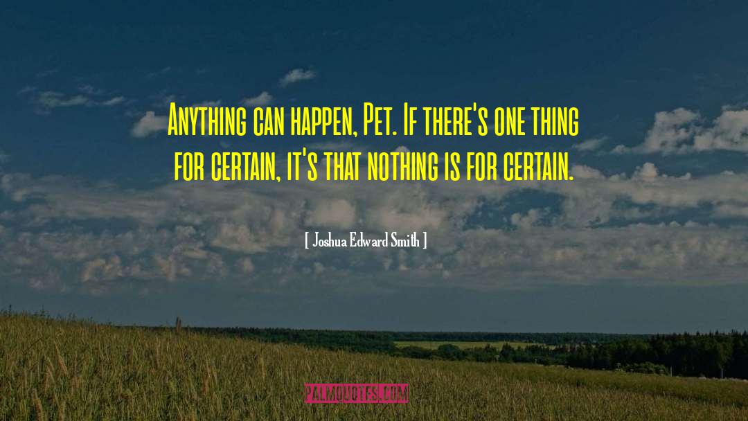 Anything Can Happen quotes by Joshua Edward Smith