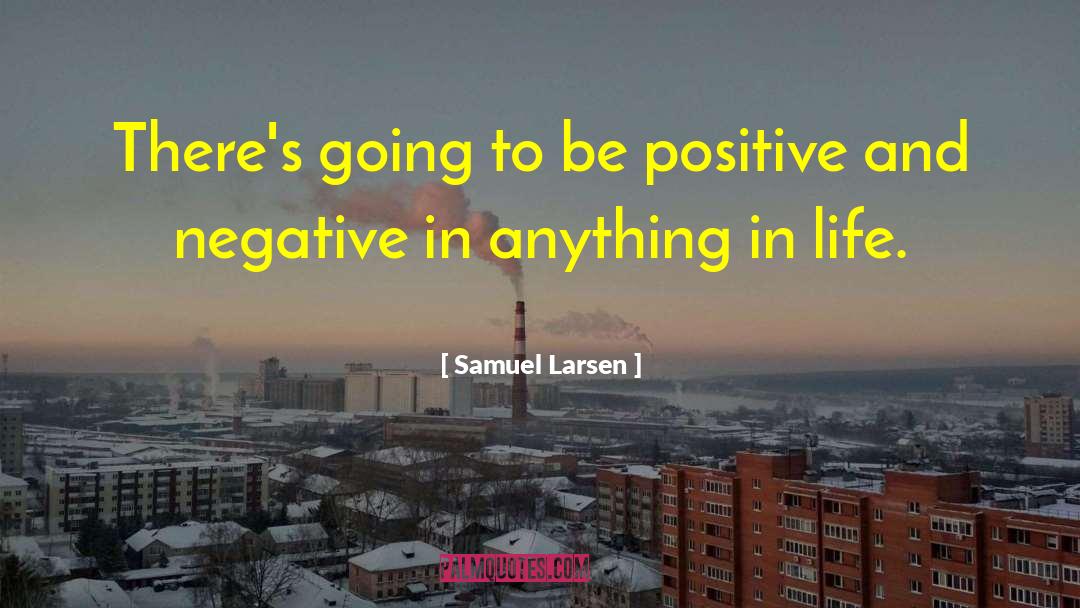 Anything In Life quotes by Samuel Larsen