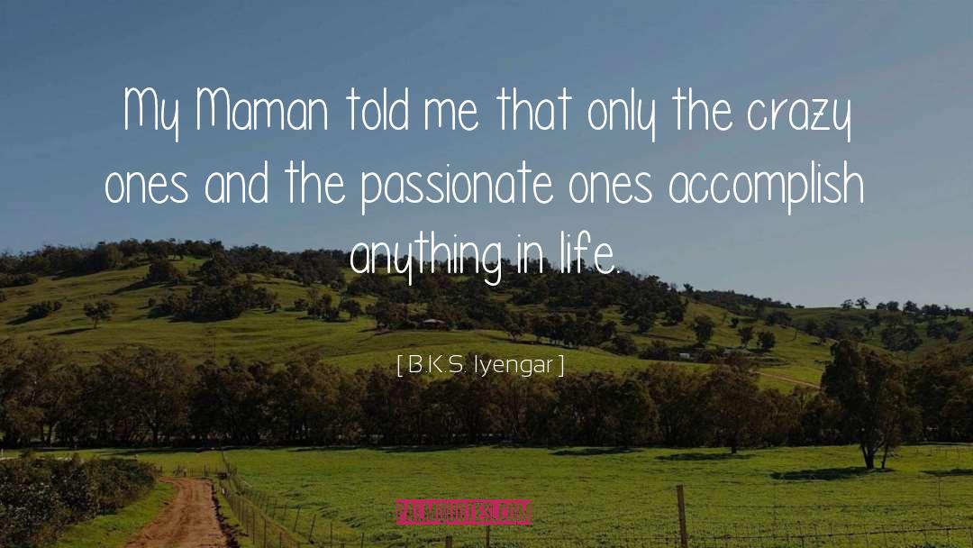 Anything In Life quotes by B.K.S. Iyengar