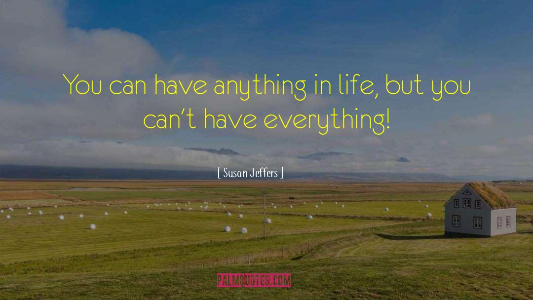 Anything In Life quotes by Susan Jeffers