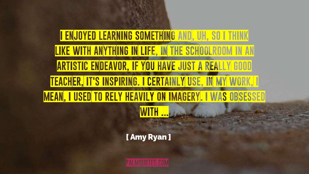 Anything In Life quotes by Amy Ryan