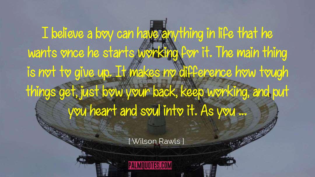 Anything In Life quotes by Wilson Rawls