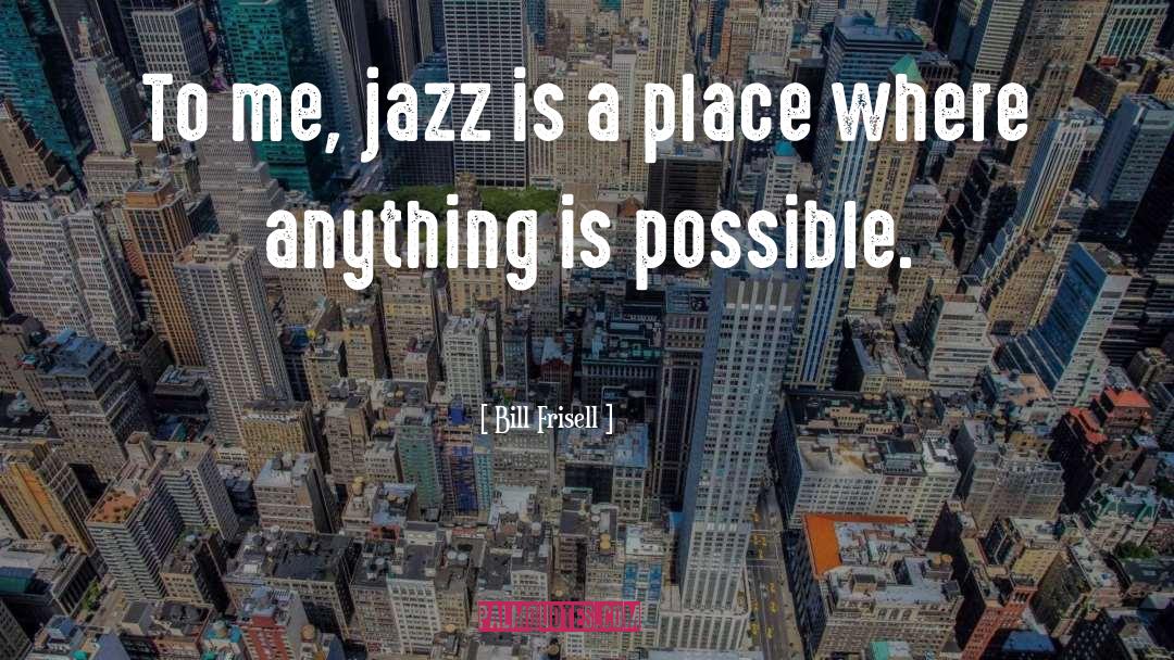Anything Is Possible quotes by Bill Frisell