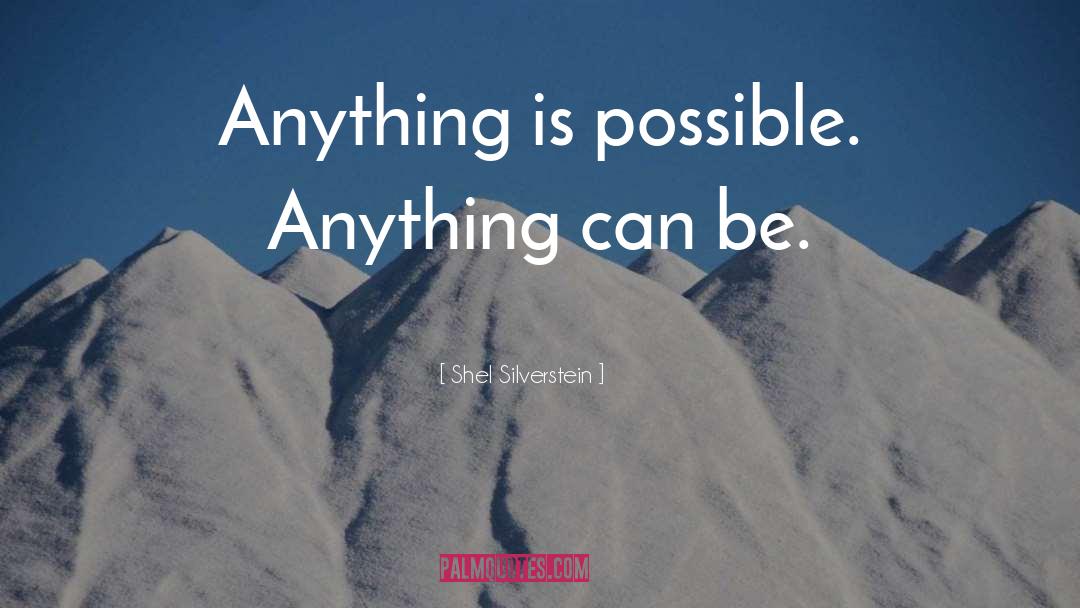 Anything Is Possible quotes by Shel Silverstein