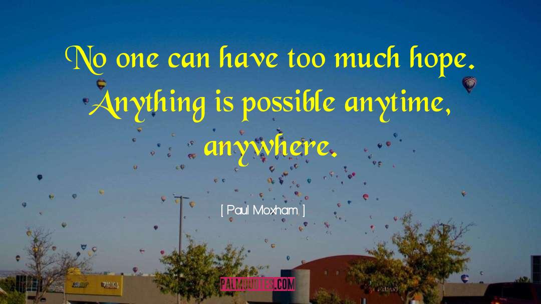 Anything Is Possible quotes by Paul Moxham