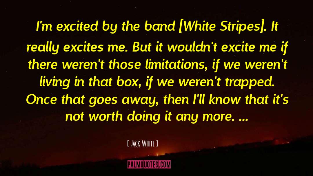 Anything Worth Doing quotes by Jack White