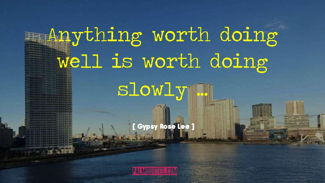 Anything Worth Doing quotes by Gypsy Rose Lee