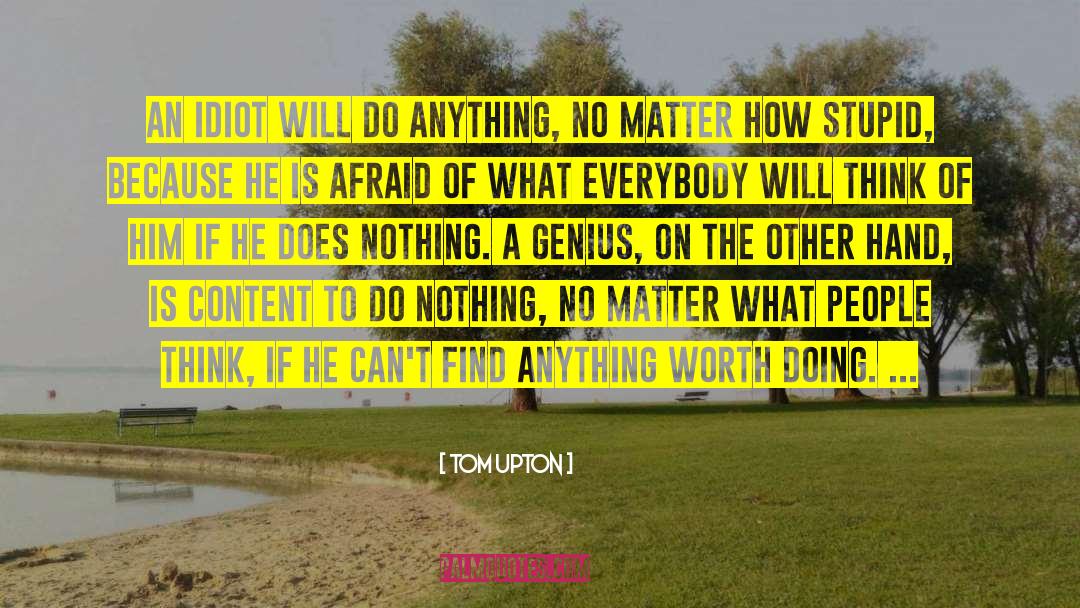 Anything Worth Doing quotes by Tom Upton