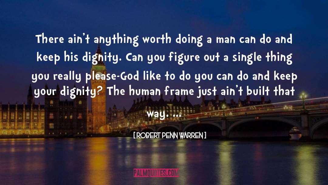 Anything Worth Doing quotes by Robert Penn Warren